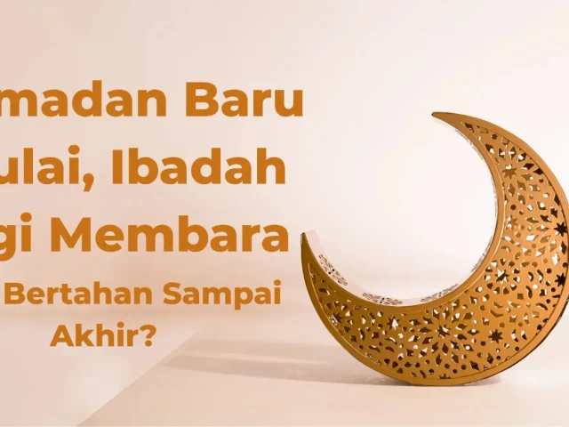 Ramadan Baru Mulai, Ibadah Lagi Membara — Bisa Bertahan Sampai Akhir?