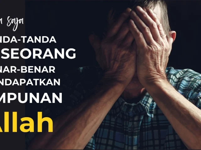 Apa saja tanda-tanda seseorang benar-benar mendapatkan ampunan Allah?