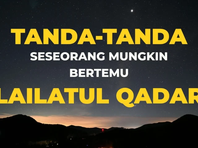 Bagaimana Tanda-Tanda Seseorang Mungkin Bertemu Lailatul Qadar?
