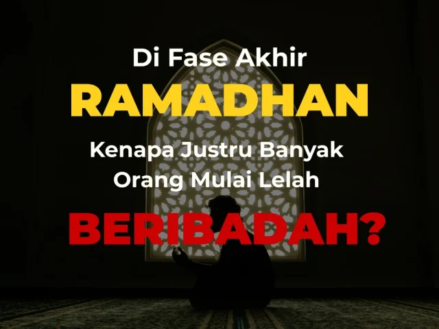 Di Fase Akhir Ramadan, Kenapa Justru Banyak Orang Mulai Lelah Ibadah?