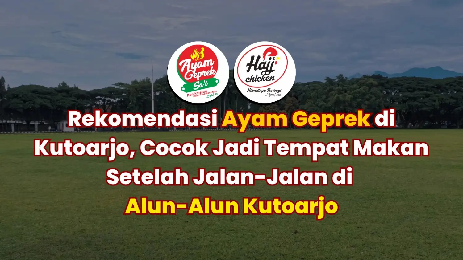 Rekomendasi Ayam Geprek Kutoarjo, Cocok Jadi Tempat Makan Setelah Jalan-Jalan di Alun-Alun Kutoarjo