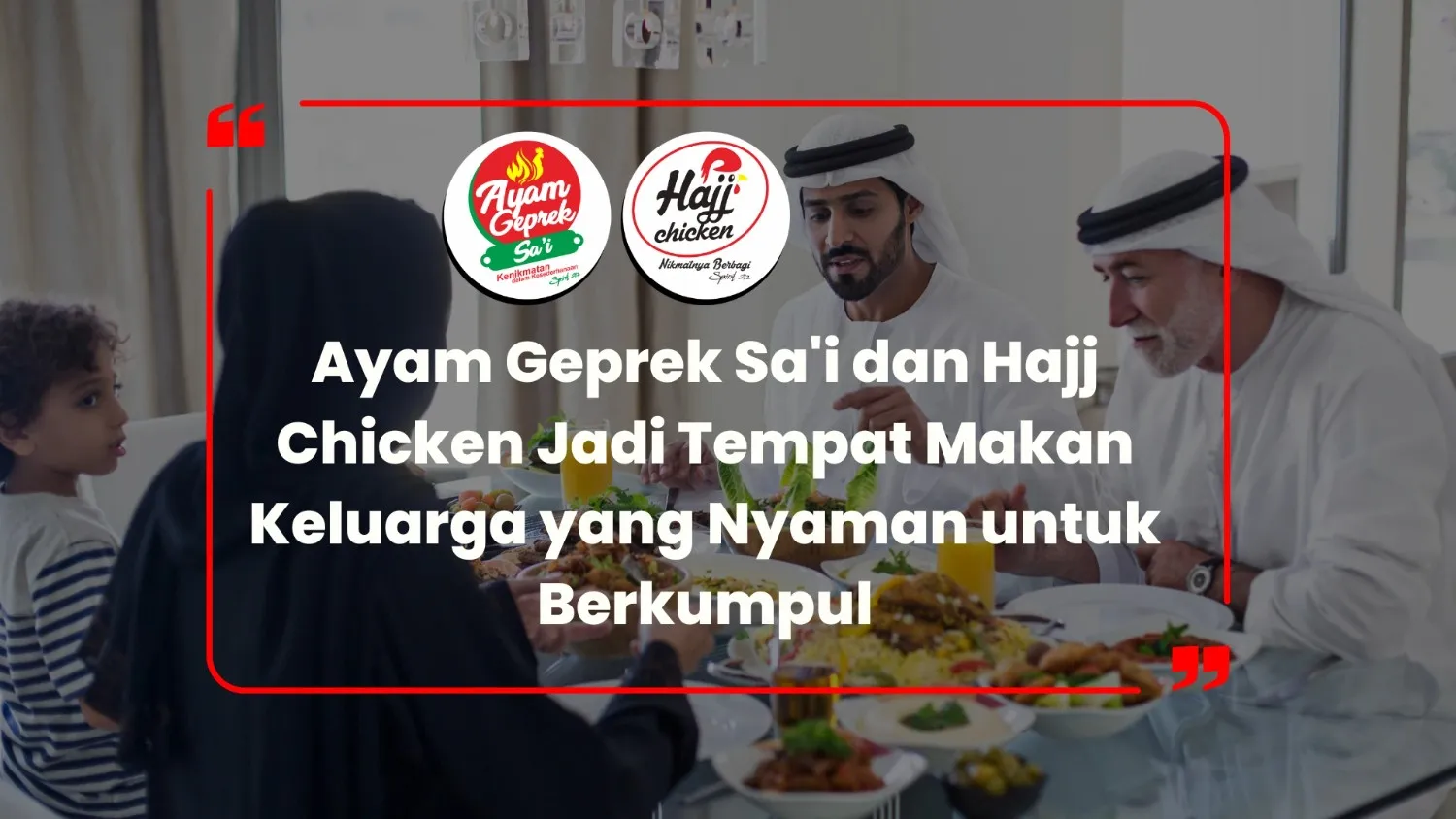 5 Alasan Mengapa Ayam Geprek Sa'i dan Hajj Chicken Jadi Tempat Makan Keluarga yang Nyaman untuk Berkumpul